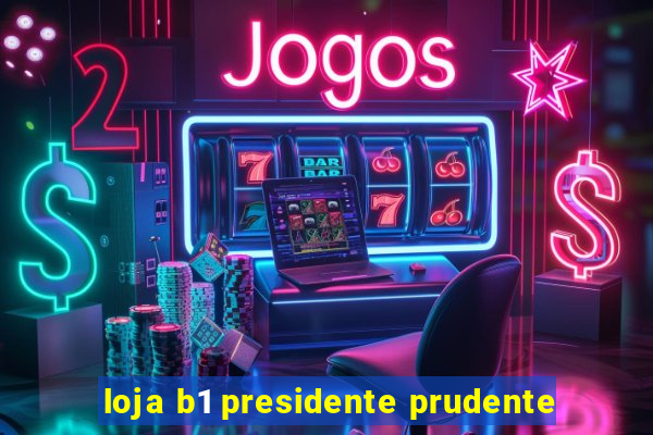 loja b1 presidente prudente